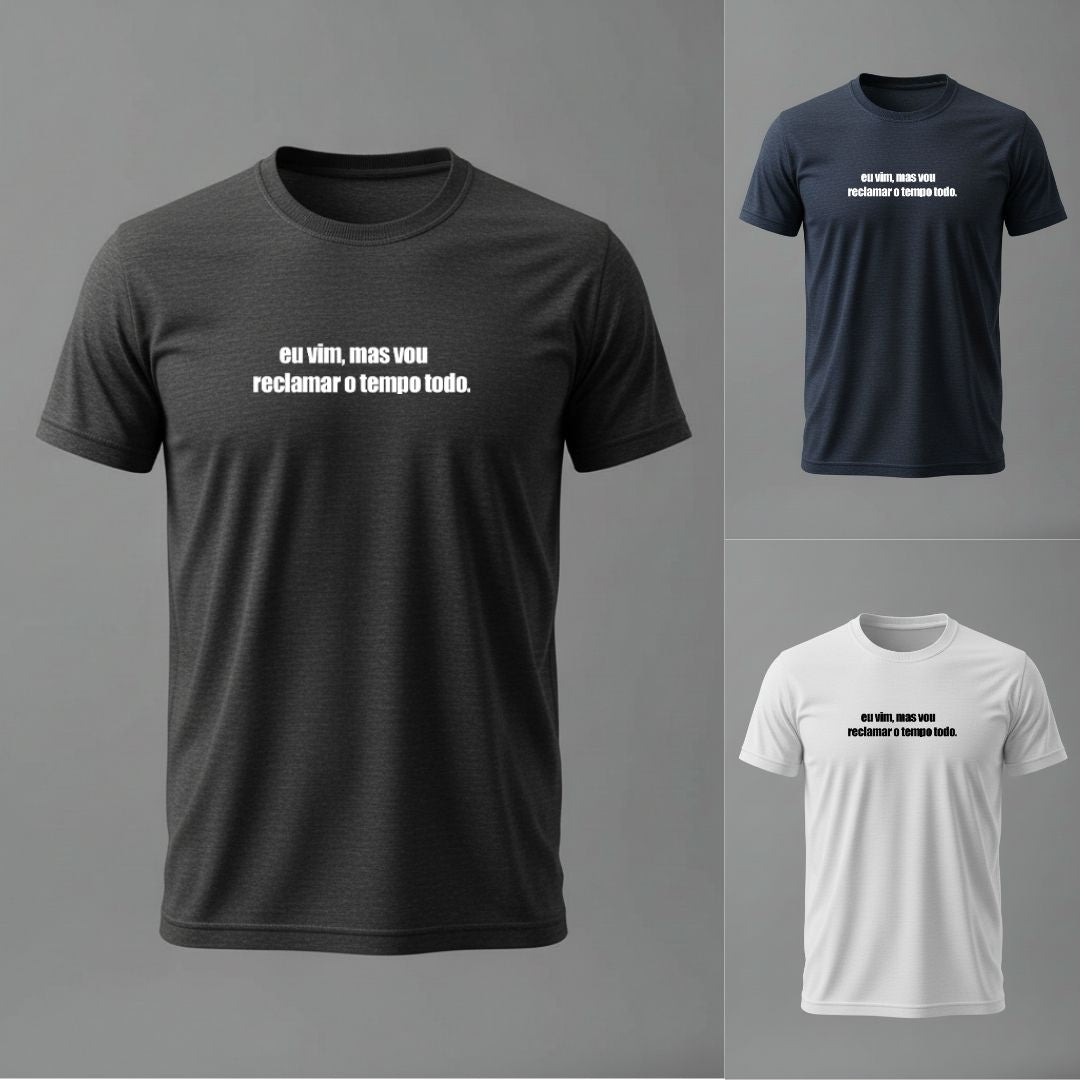 Camiseta eu vim, mas vou reclamar o tempo todo.