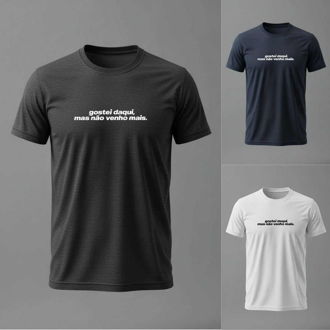 Camiseta gostei daqui mas não venho mais