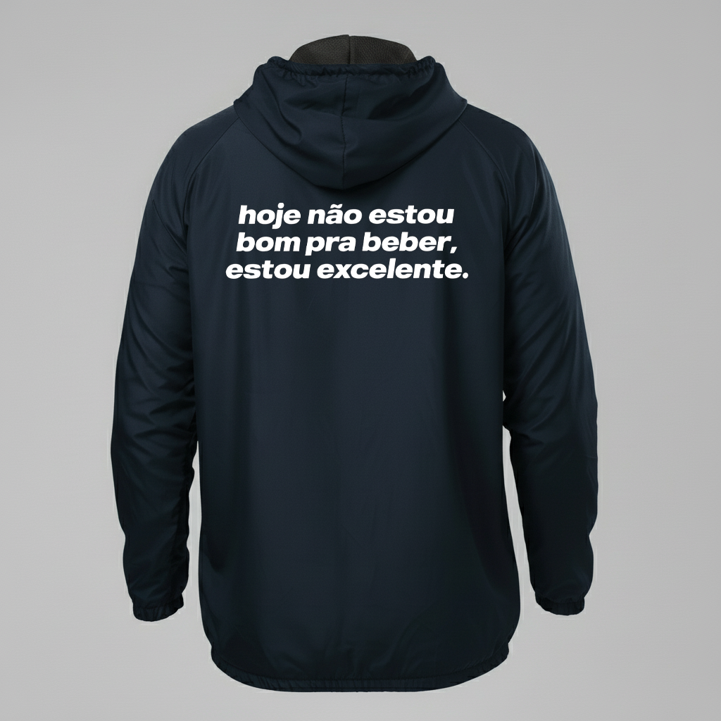Jaqueta Corta vento, hoje não estou bom pra beber, estou excelente