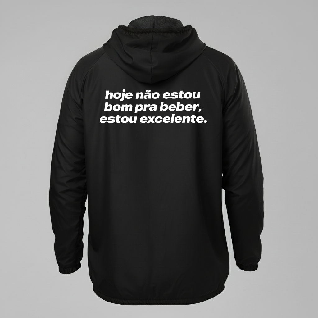 Jaqueta Corta vento, hoje não estou bom pra beber, estou excelente