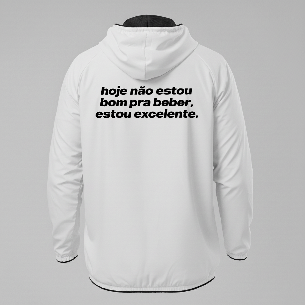 Jaqueta Corta vento, hoje não estou bom pra beber, estou excelente